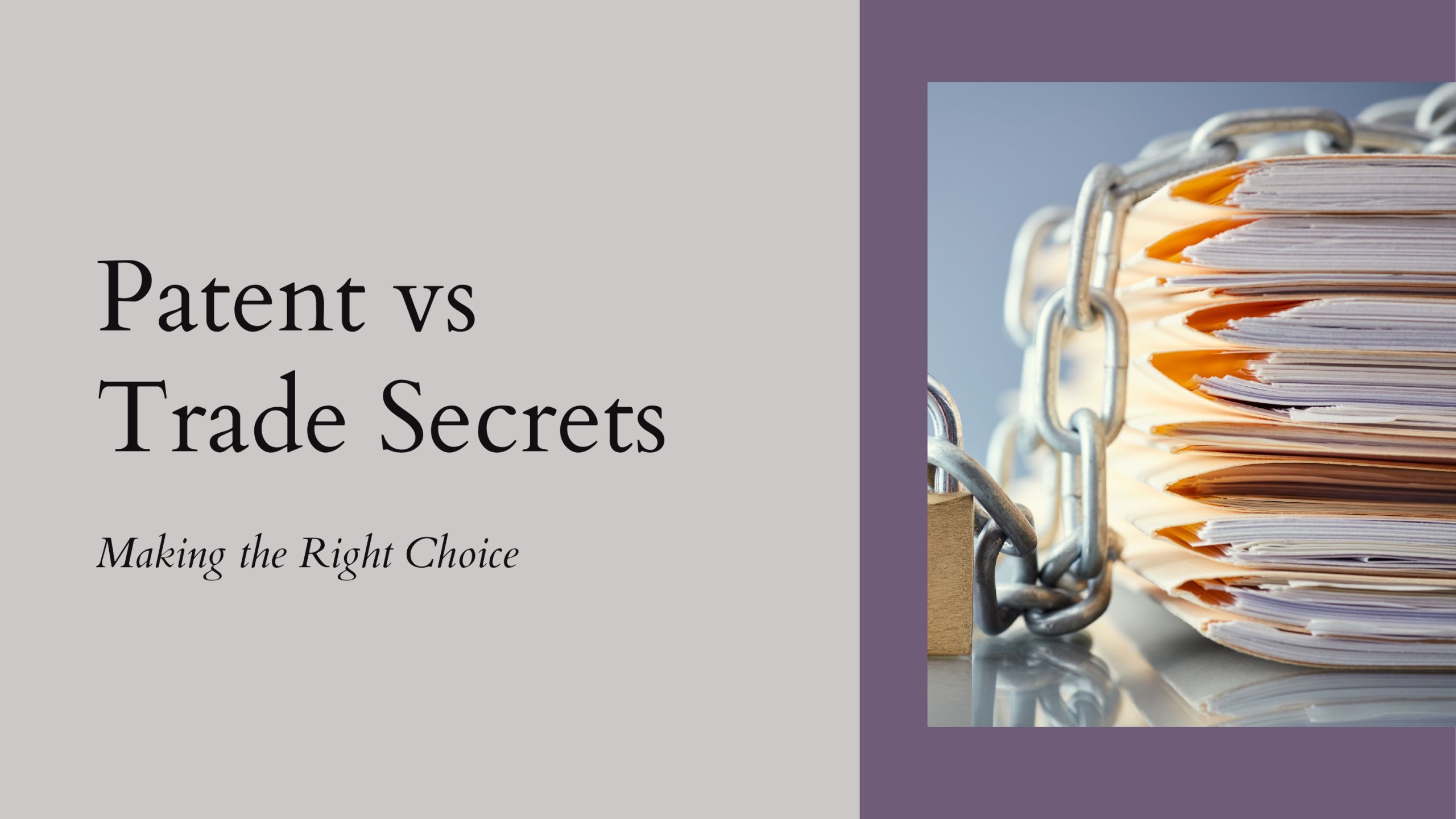 patent-vs-trade-secrets-making-the-right-choice